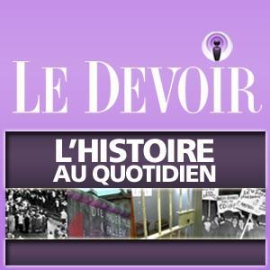 L'Histoire au quotidien - Le Devoir by Le Devoir (Fabien Deglise)