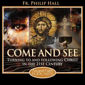 Come and See by Archimandrite Philip Hall, and Ancient Faith Ministries