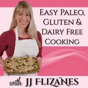 Easy Paleo, Gluten  Dairy Free Cooking by JJ Flizanes