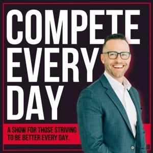Compete Every Day with Jake Thompson | Performance Mindset for Athletes and Leaders by Jake Thompson