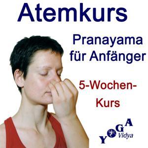 Atemkurs für Anfänger - in 5 Wochen Yoga Pranayama lernen by Sukadev Bretz, Gründer und Leiter von Yoga Vidya