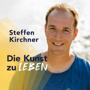 DIE KUNST ZU LEBEN - Dein Podcast für Lebensglück, moderne Spiritualität, emotionale Freiheit und berufliche Erfüllung by Steffen Kirchner