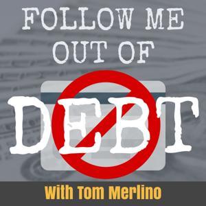 Follow Me Out of Debt | Get out of debt and get into prosperity! by Tom Merlino | Follow Me Out of Debt