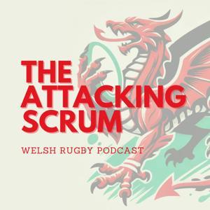 Attacking Scrum - Wales Rugby Podcast for Welsh Rugby fans by Attacking Scrum - Wales Rugby Podcast for Welsh Rugby fans