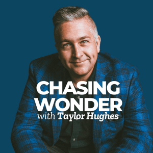 Chasing Wonder with Taylor Hughes by Taylor Hughes
