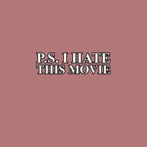 PS I Hate This Movie by PS I Hate This Movie
