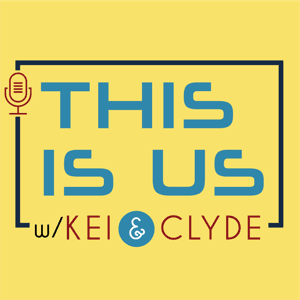 This Is Us Podcast with Kei & Clyde by Kei & Clyde