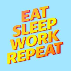 Eat Sleep Work Repeat - better workplace culture by brucedaisley.com