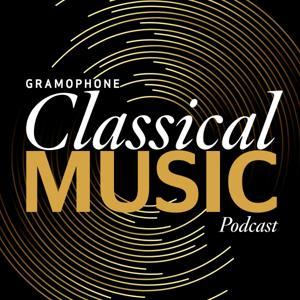 Gramophone Classical Music Podcast by Gramophone