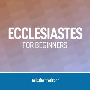 Ecclesiastes for Beginners — Bible Study with Mike Mazzalongo by BibleTalk.tv