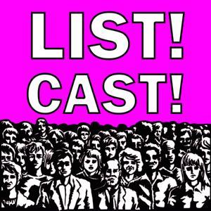 LIST! CAST! by You Don't Even Like Podcasts Network