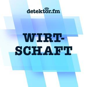 detektor.fm | Wirtschaft by detektor.fm – Das Podcast-Radio