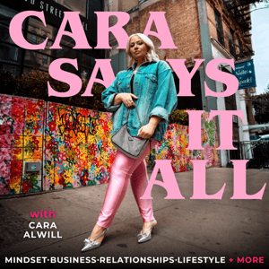 Cara Says It All by Cara Alwill