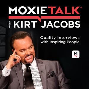 MoxieTalk with Kirt Jacobs by Kirt Jacobs