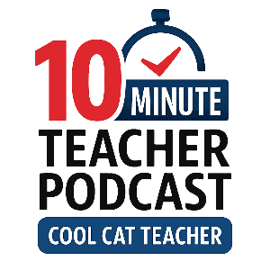 10 Minute Teacher Podcast with Cool Cat Teacher by Vicki Davis