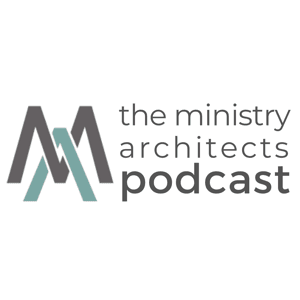 The Ministry Architects Podcast by Ministry Architects