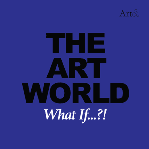 The Art World: What If...?! by Allan Schwartzman and Charlotte Burns