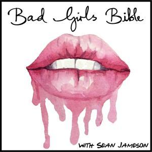 The Bad Girls Bible - Sex, Relationships, Dating, Love  Marriage Advice by Sean Jameson