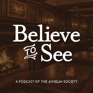 Believe to See by Anselm Society