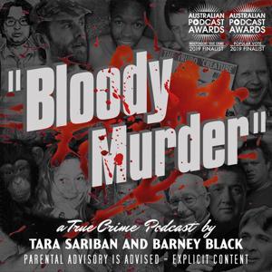 Bloody Murder - A True Crime Podcast by Tara Sariban and Barney Black