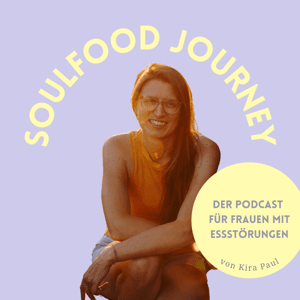 SoulFood Journey: Der Podcast für Frauen mit Essstörungen by Kira Paul