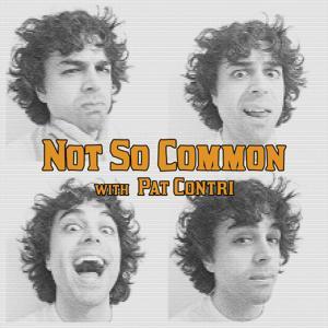 Not So Common Podcast by Pat Contri
