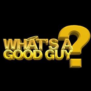 What's A Good Guy? by What's A Good Guy?