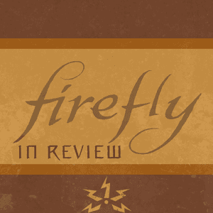 Firefly in Review by Dave and Isaac