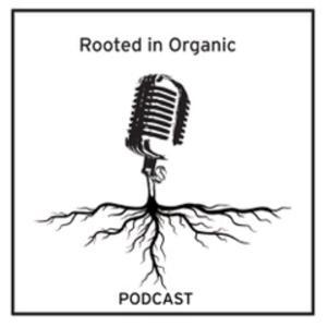 Rooted in Organic Podcast by Rooted in Organic