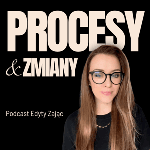 Procesy & Zmiany | Podcast o psychologii Edyty Zając by Edyta Zając