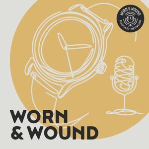 The Worn & Wound Podcast by Worn & Wound Podcast Network