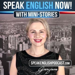 Speak English Now Podcast: Learn English | Speak English without grammar. by Georgiana, founder of SpeakEnglishPodcast.com