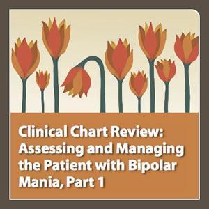 neuroscienceCME - Clinical Chart Review, Part 1: Assessing and Managing the Patient with Bipolar Mania by CME Outfitters