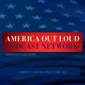 AMERICA OUT LOUD PODCAST NETWORK by AMERICA OUT LOUD PODCAST NETWORK