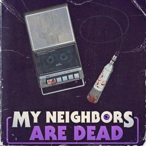 My Neighbors Are Dead by Adam Peacock and Nate DuFort