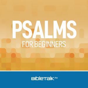 Psalms for Beginners — Bible Study with Mike Mazzalongo by BibleTalk.tv