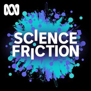 Science Friction by ABC listen