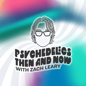 Psychedelics Then and Now with Zach Leary by Zach Leary/Psychedelics Today