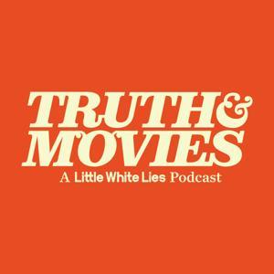 Truth & Movies: A Little White Lies Podcast by Little White Lies