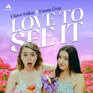 Love to See It with Emma and Claire by Claire Fallon, Emma Gray