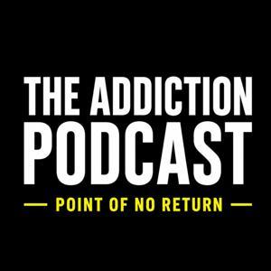 The Addiction Podcast-Point of No Return by Joanie Sigal