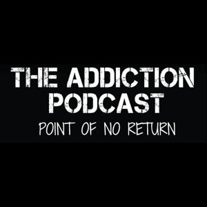 The Addiction Podcast-Point of No Return by Joanie Sigal