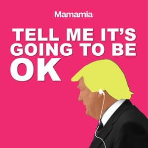 Tell Me It's Going To Be OK by Mamamia Podcasts