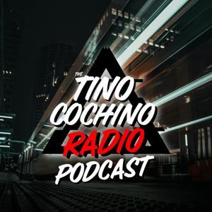 The Tino Cochino Radio Podcast by Tino Cochino