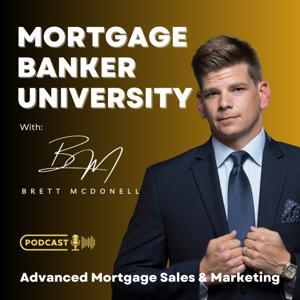 Mortgage Banker University with Brett McDonell by Brett McDonell: Mortgage Loan Officer Sales & Marketing