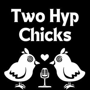 Two Hyp Chicks Podcast by sleepingirl and cckitten