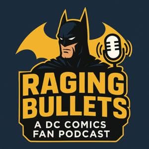 Raging Bullets : A DC Comics Fan Podcast by Sean Whelan and Jim Segulin
