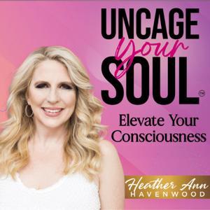 UnCage Your Soul™ with Heather Havenwood by Heather Havenwood | Haven Studios