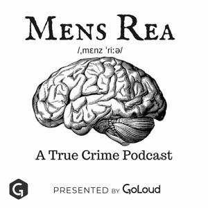 Mens Rea: A true crime podcast by GoLoud