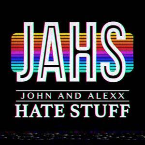 John and Alexx Hate Stuff by John and Alexx Hate Stuff